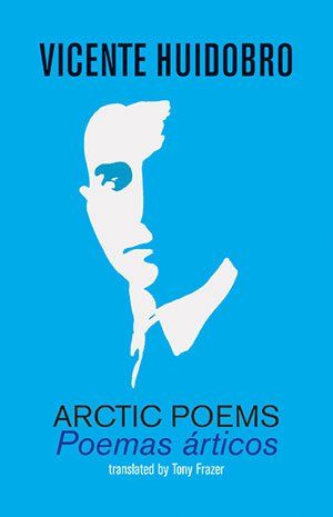 Vicente Huidobro  Arctic Poems (Poemas árticos)