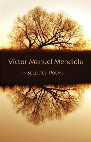 Víctor Manuel Mendiola  Selected Poems