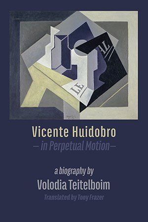 Volodia Teitelboim - Vicente Huidobro in perpetual motion