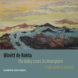 Winétt de Rokha  - The Valley Loses Its Atmosphere