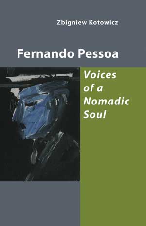 Zbigniew Kotowicz   Fernando Pessoa — Voices of a Nomadic Soul