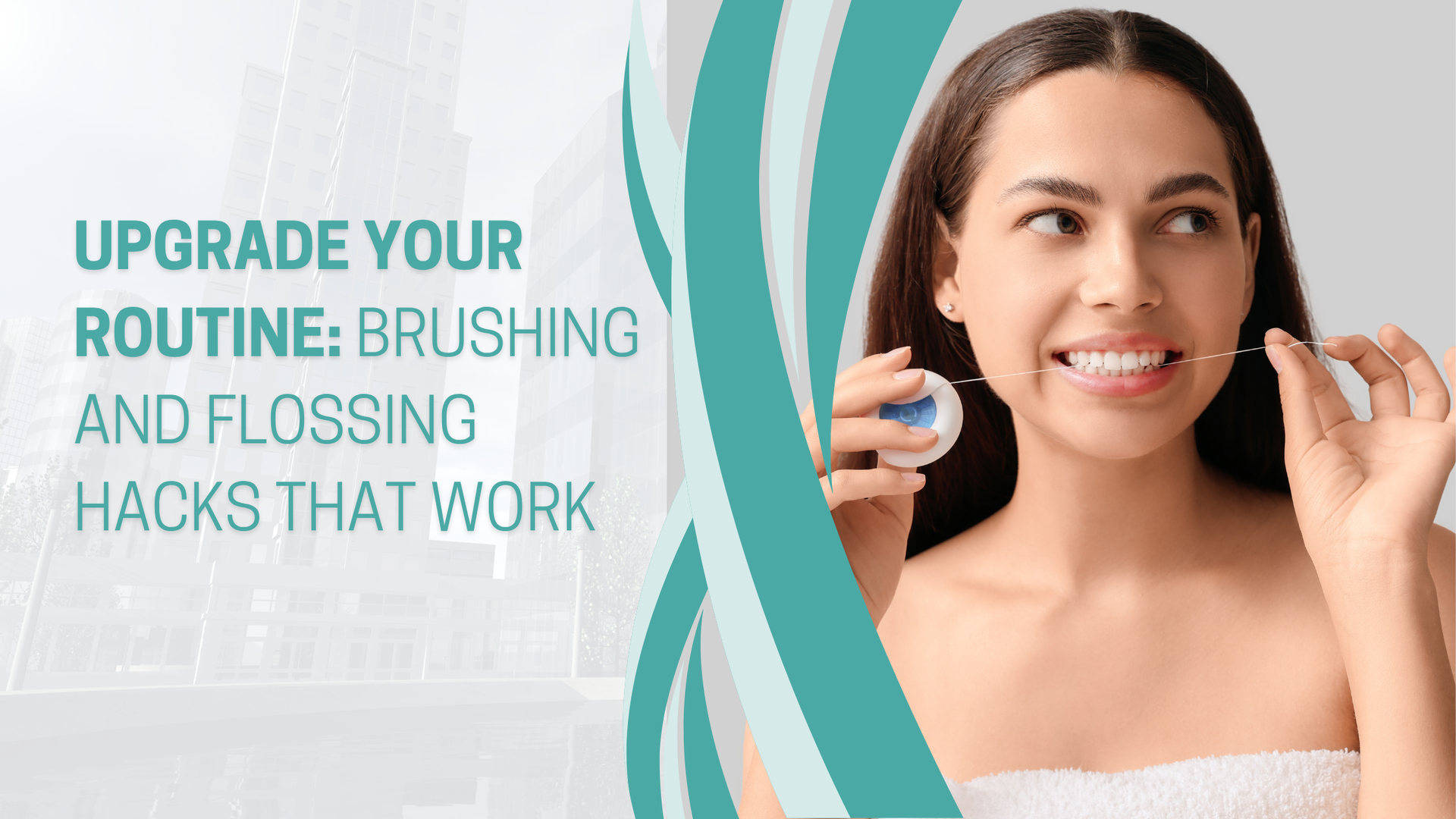 Woman flossing teeth; text: Upgrade your routine: brushing and flossing hacks that work. Blue and teal design.