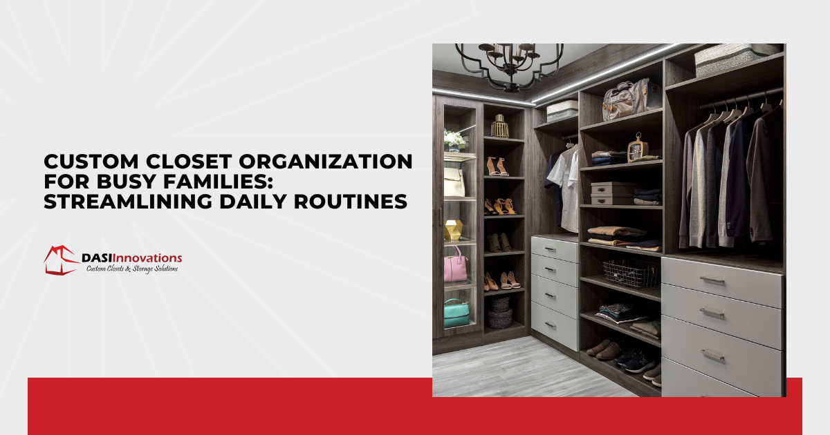 Custom Closet Organization for Busy Families: Streamlining Daily Routines