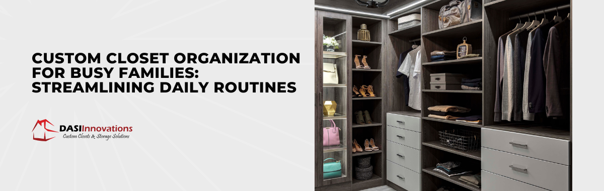 Custom Closet Organization for Busy Families: Streamlining Daily Routines