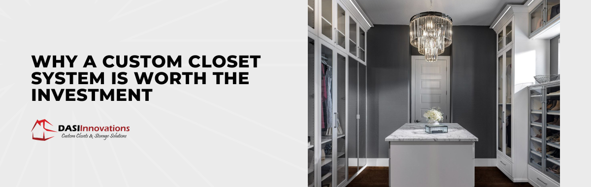 Why a Custom Closet System Is Worth the Investment
