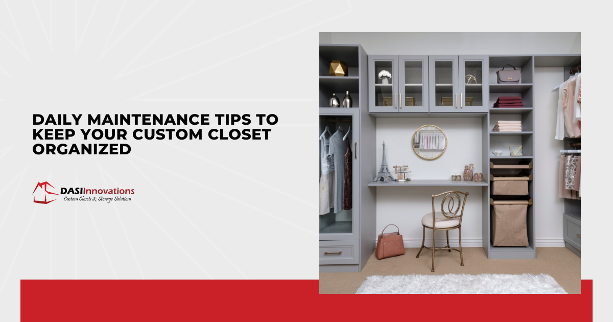 Daily Maintenance Tips to Keep Your Custom Closet Organized