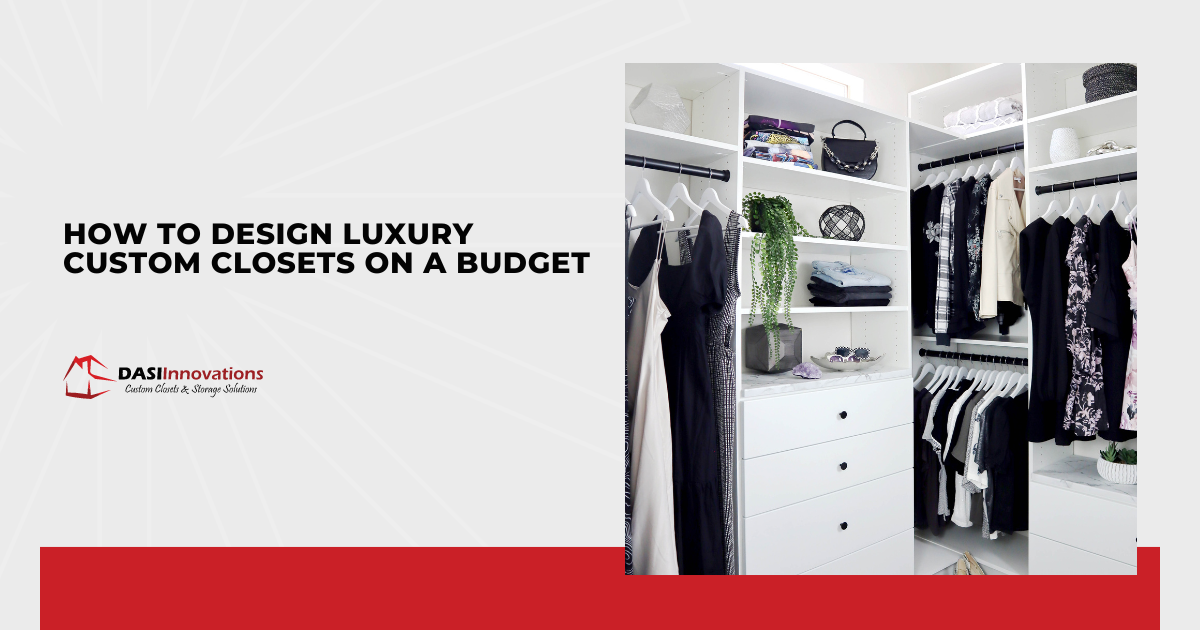 How to Design Luxury Custom Closets on a Budget