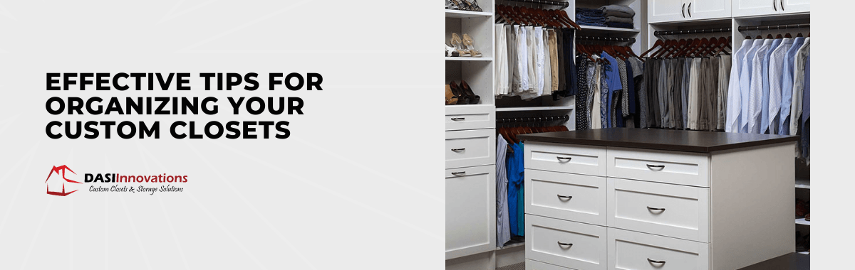 Effective Tips for Organizing Your Custom Closets