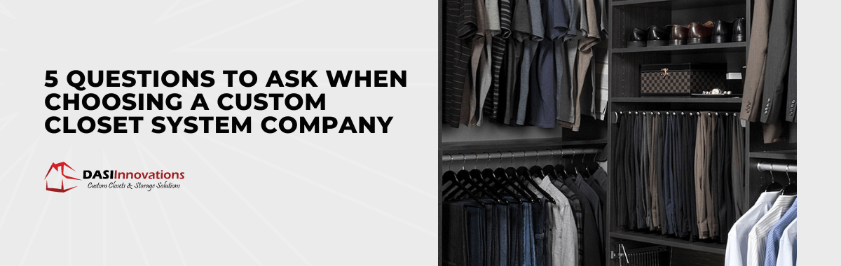 5 Questions to Ask When Choosing a Custom Closet System Company