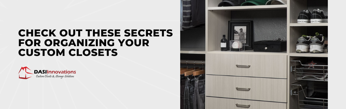Check Out These Secrets for Organizing Your Custom Closets