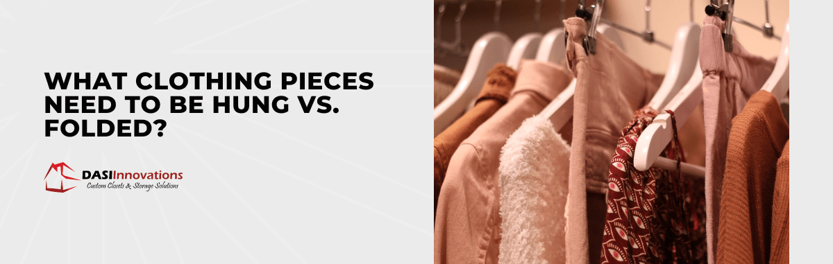 What Clothing Pieces Need to Be Hung vs. Folded?