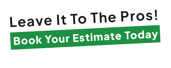 Leave it to the pros ! book your estimate today.