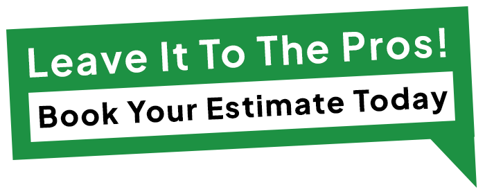 A green speech bubble that says `` leave it to the pros ! book your estimate today ''.