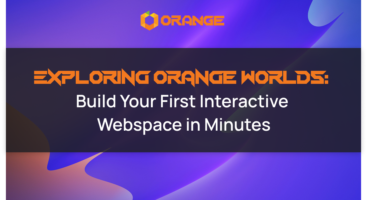 Exploring Orange Worlds: Build Your First Interactive Webspace in Minutes
