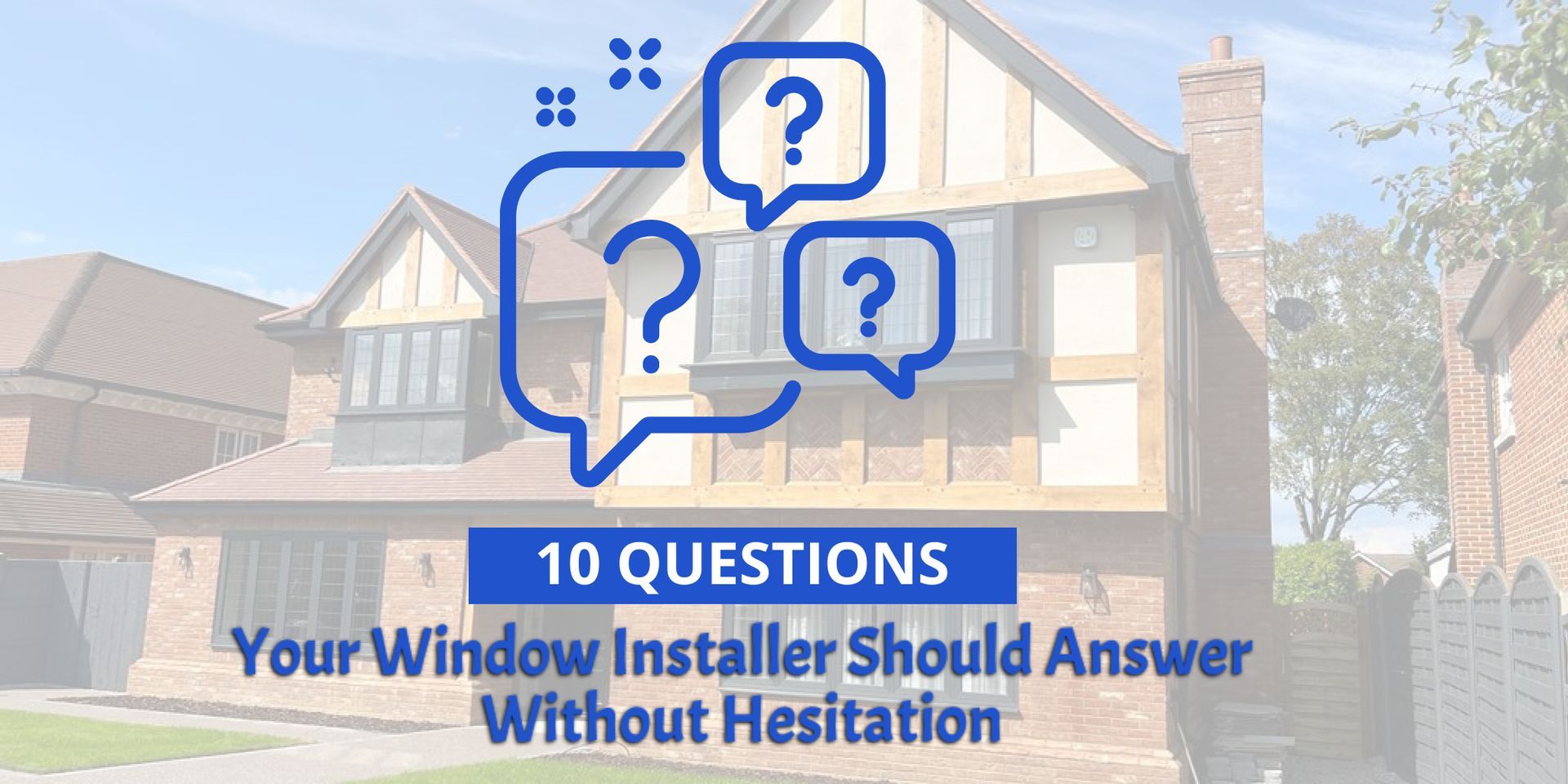 10 Questions Your Window Installer Should Answer Without Hesitation