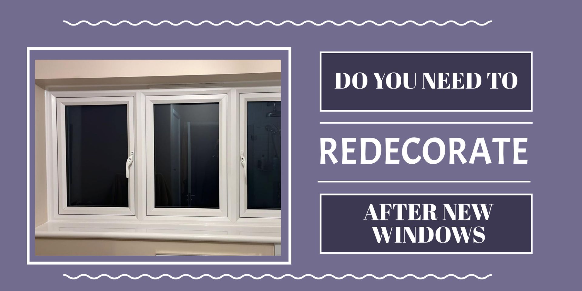 A picture of a window with the words do you need to redecorate after new windows