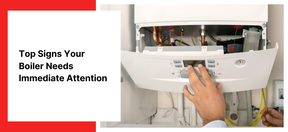 Top Signs Your Boiler Needs Immediate Attention