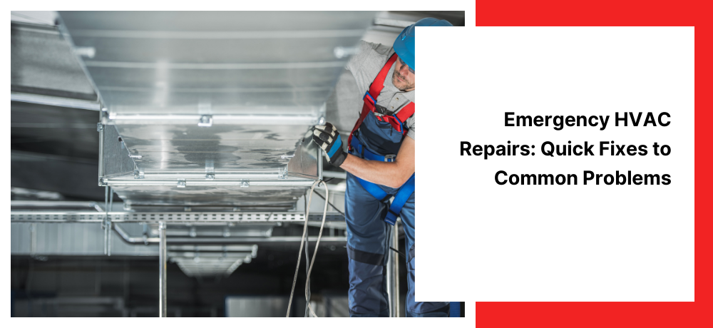 Emergency HVAC Repairs: Quick Fixes to Common Problems