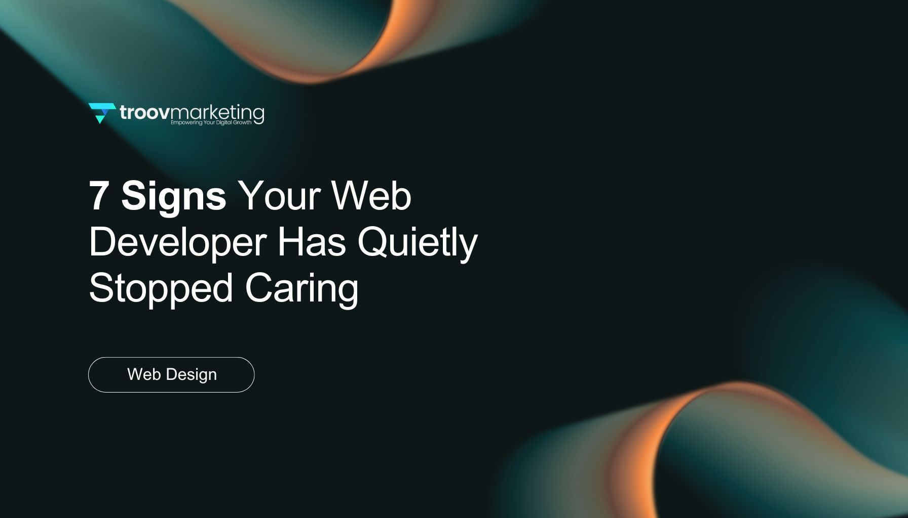 Dark teal blog header with abstract orange shapes and the title “7 Signs Your Web Developer Has Quietly Stopped Caring”