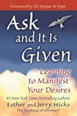 Ask and it is given learning to manifest your desires by esther and jerry hicks