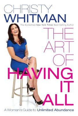 The art of having it all by christy whitman is a woman 's guide to unlimited abundance
