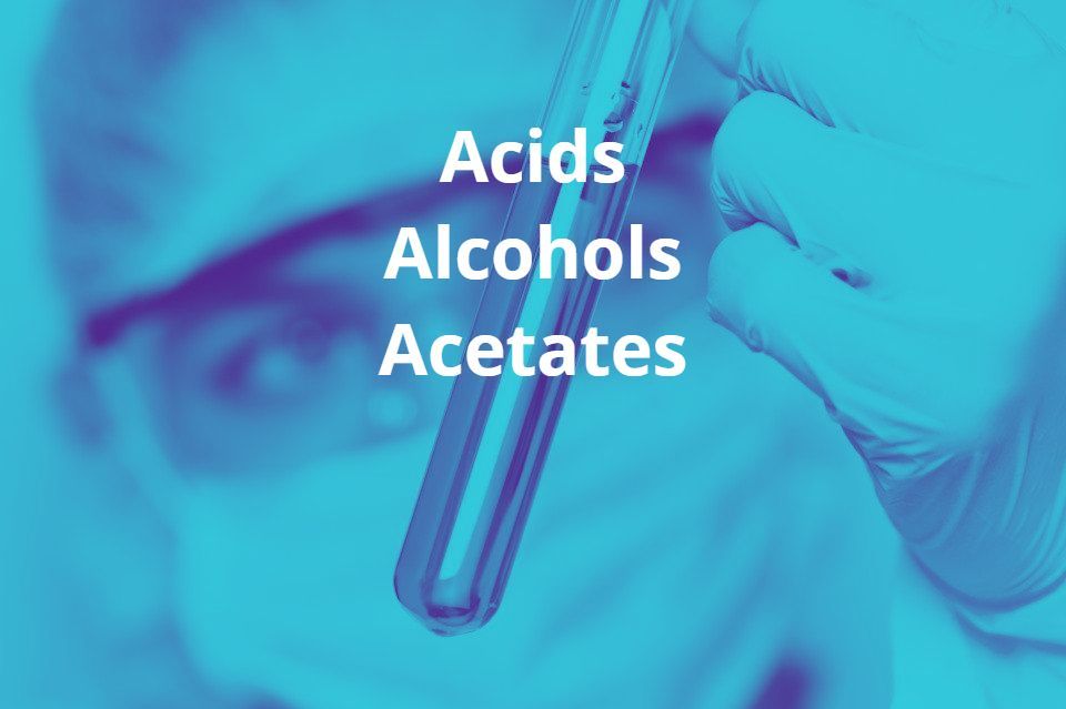 Acids Alcohols Acetates