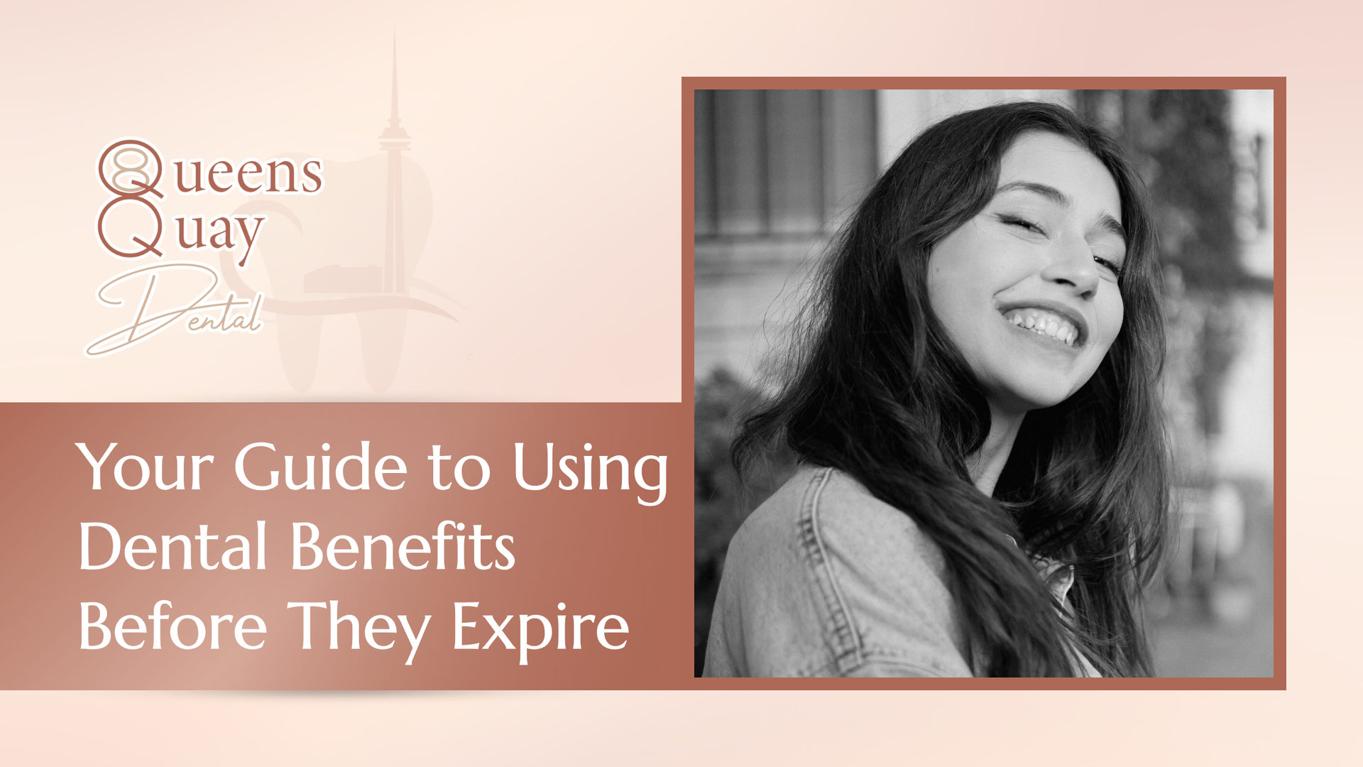 Guide to using dental benefits before expiration; woman smiling, Queens Quay logo.