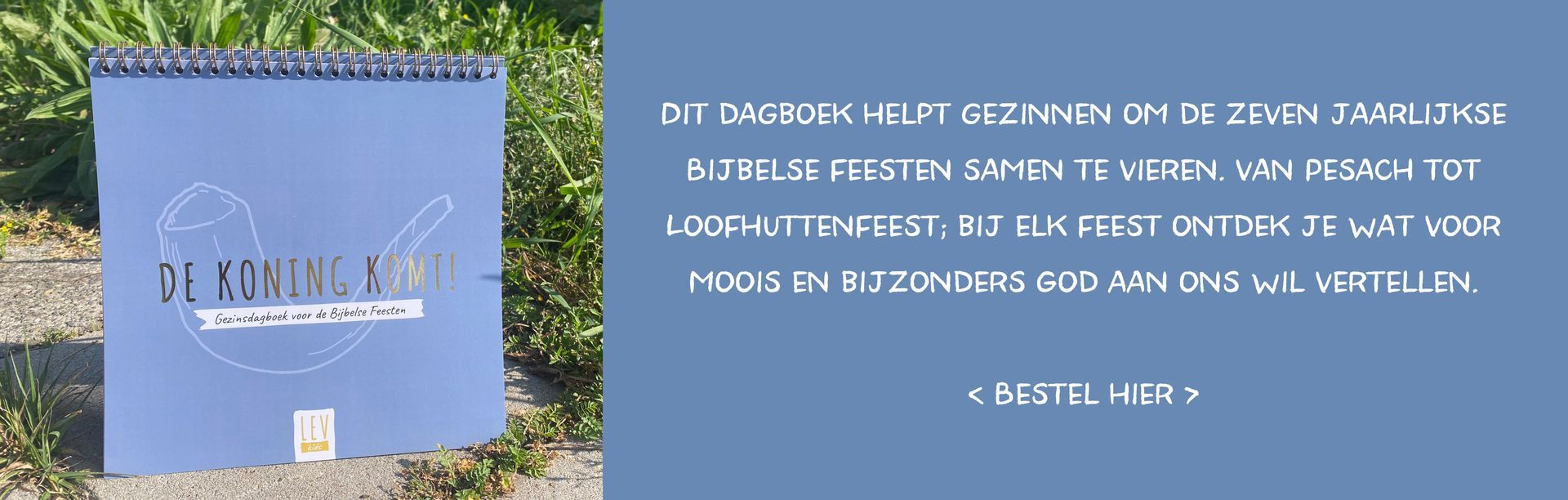 Bijbelse feesten, dagboek, de koning komt, gezinnen, Bazuinenfeest, Pesach, loofhuttenfeest, grote verzoendag, ongezuurde broden, sabbat, webshop