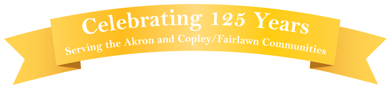 celebrating 125 years serving the Akron and Copley/Fairlawn communities