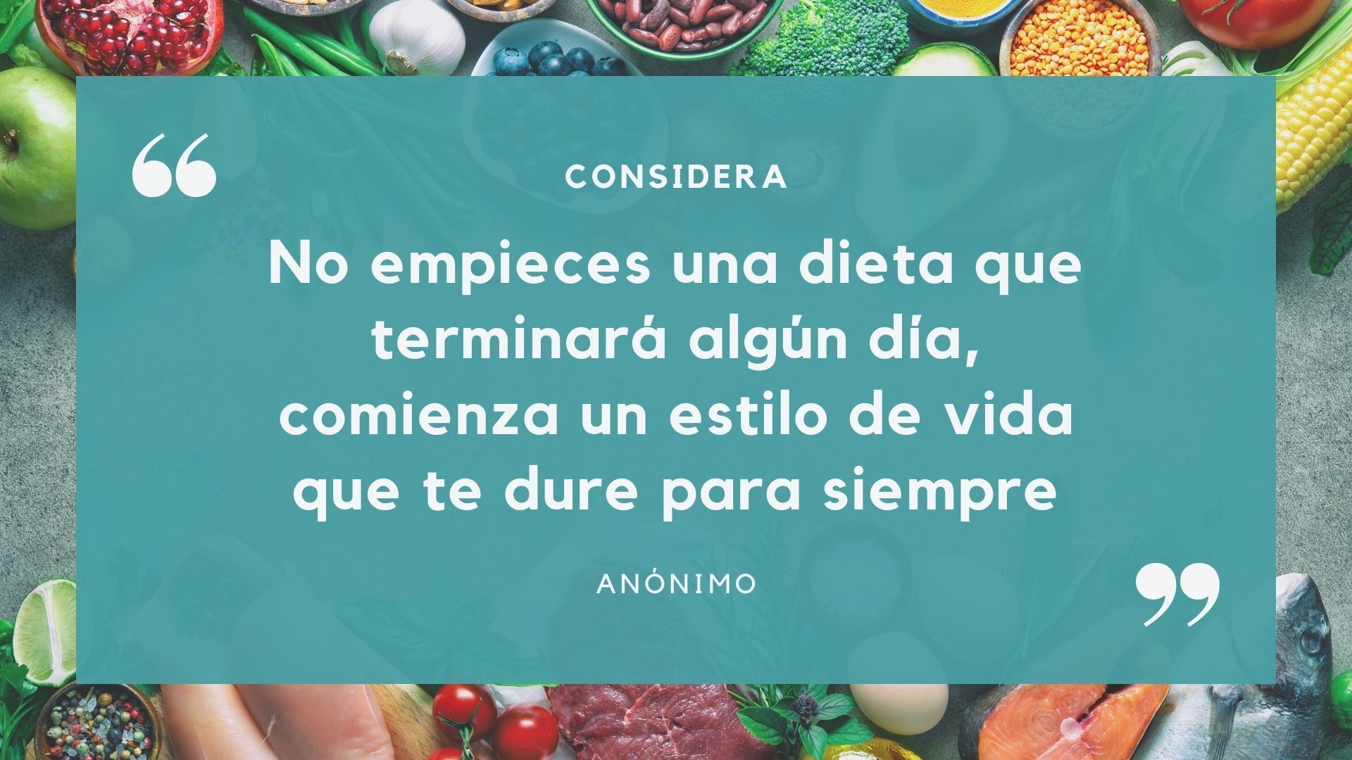 No empieces una dieta que terminará algún día, comienza un estilo de vida que te dure para siempre