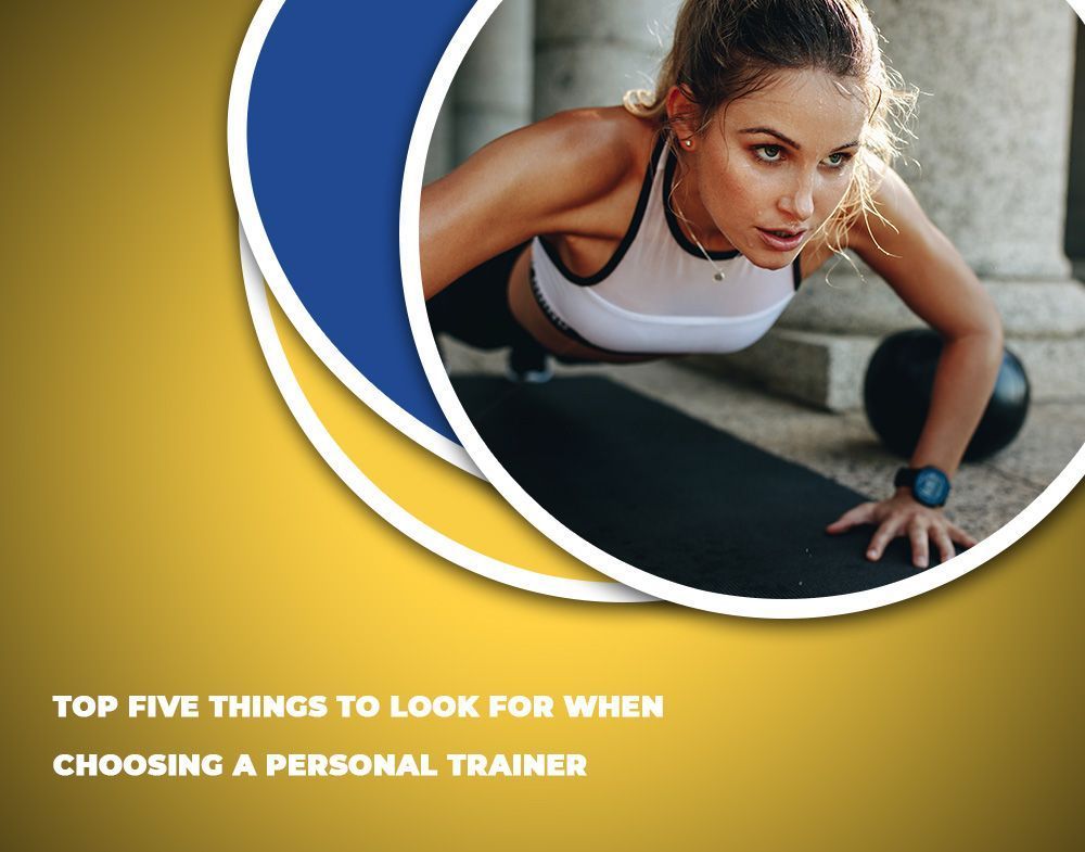 Top five things to look for when choosing a personal trainer