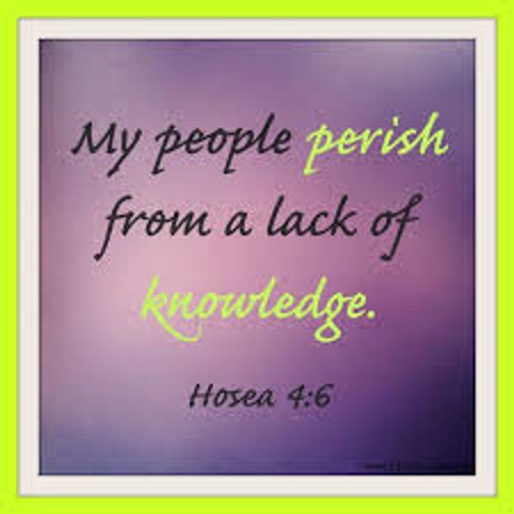 A picture of a bible verse that says `` my people perish from a lack of knowledge . ''