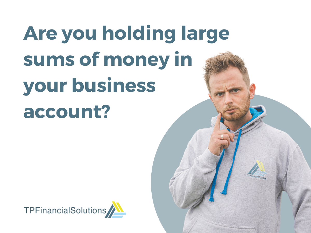 Are you holding large sums of money in your business account?