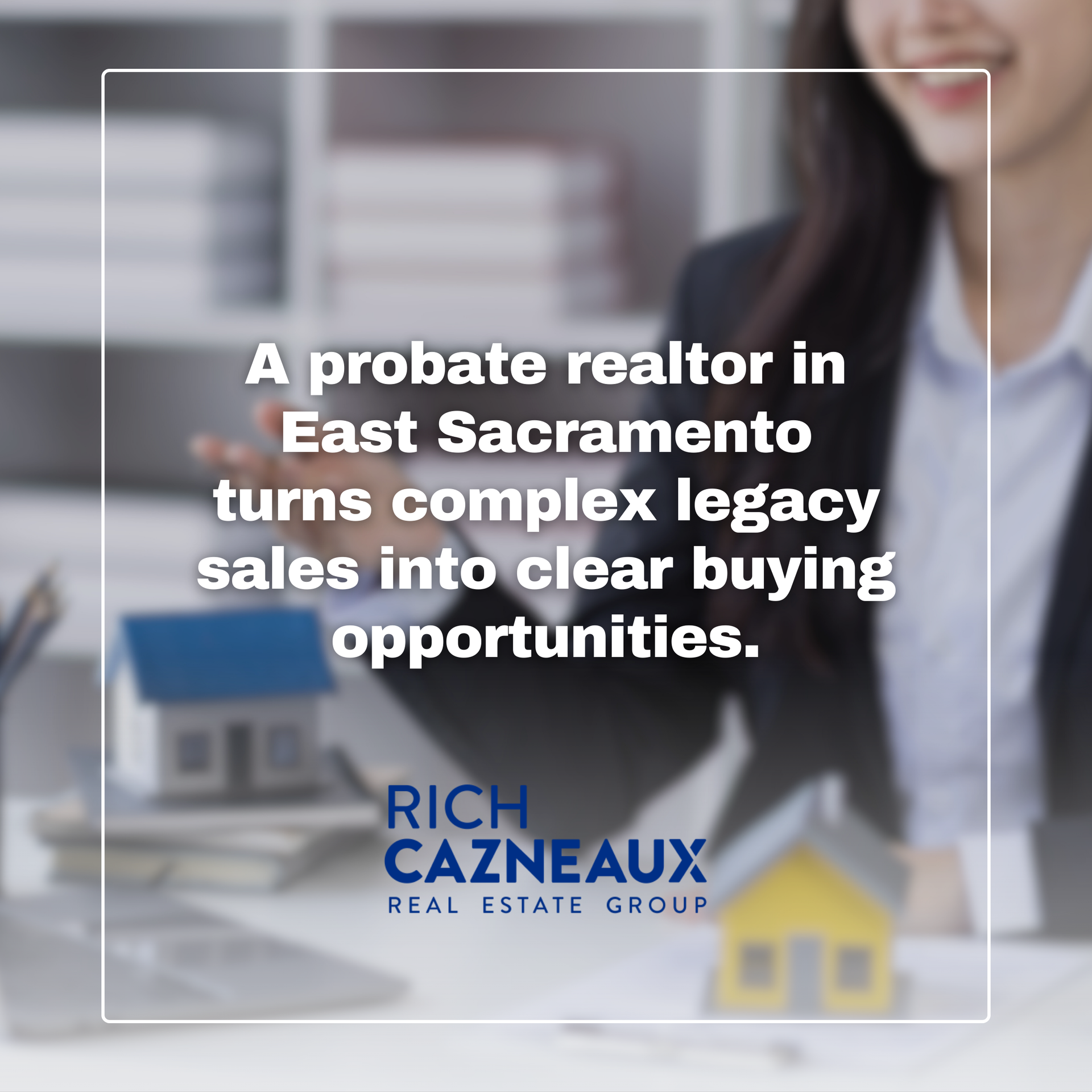 East Sacramento probate realtor turns legacy sales into buying opportunities; realtor and model houses in background.
