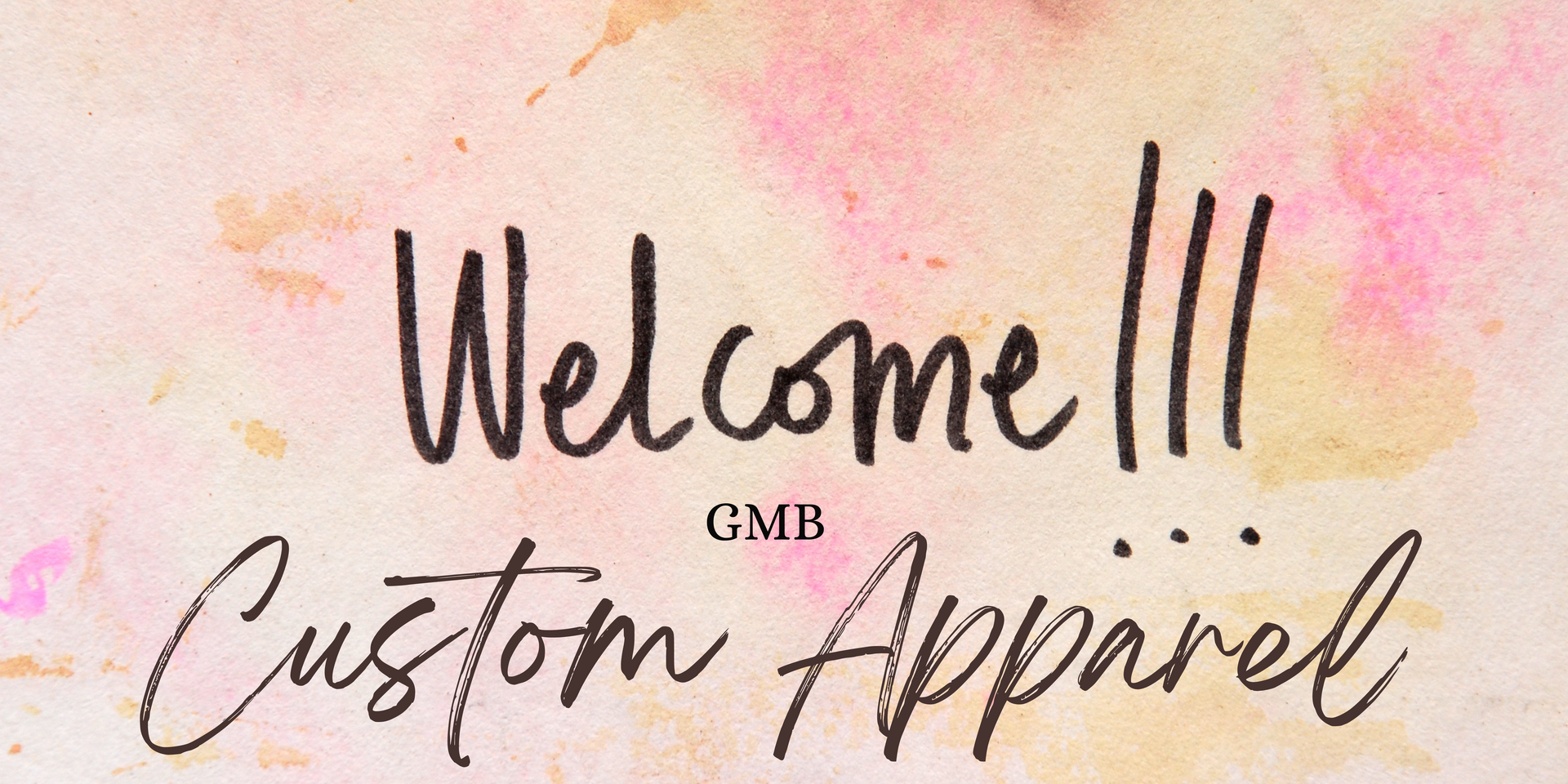 A sign that says welcome !!! custom apparel on a watercolor background.