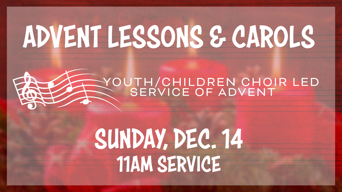 Join us Sunday, December 15 for this year's Advent Lessons & Carols,