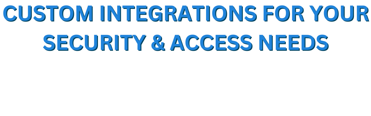 Custom Integrations For Security & Access Needs