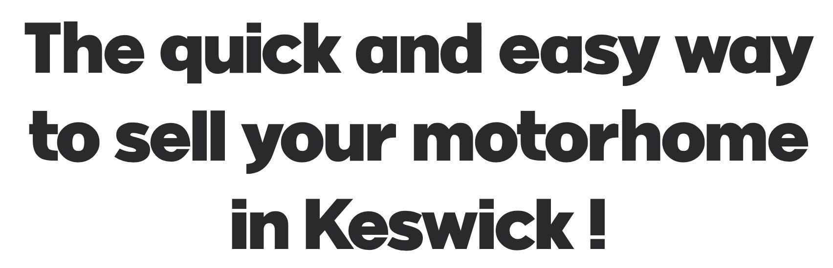 Keswick Motorhome and Caravan Buyers are the quick and easy way to sell your used motorhome, second hand caravan or campervan