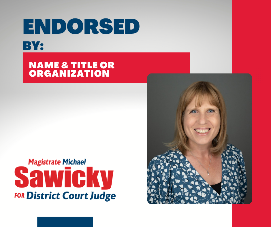 Political endorsement ad for Magistrate Michael Sawicky, a candidate for District Court Judge.