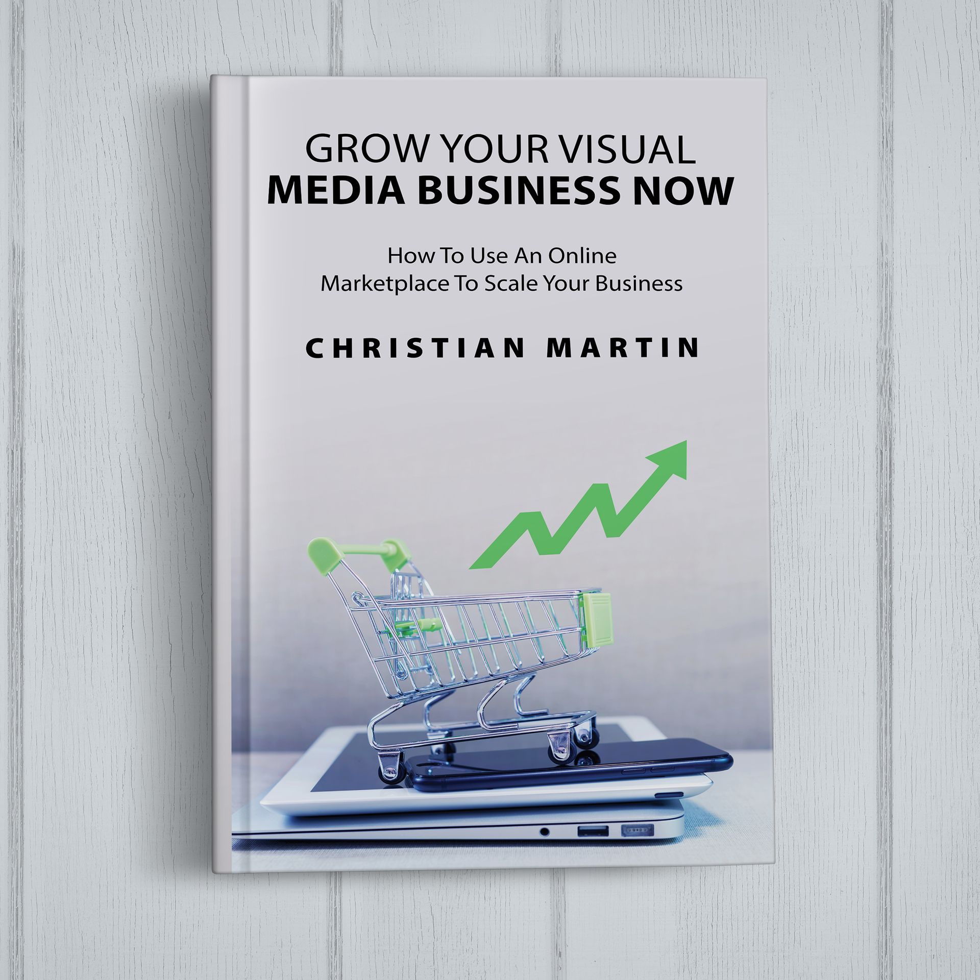 A book titled grow your visual media business now by christian martin
