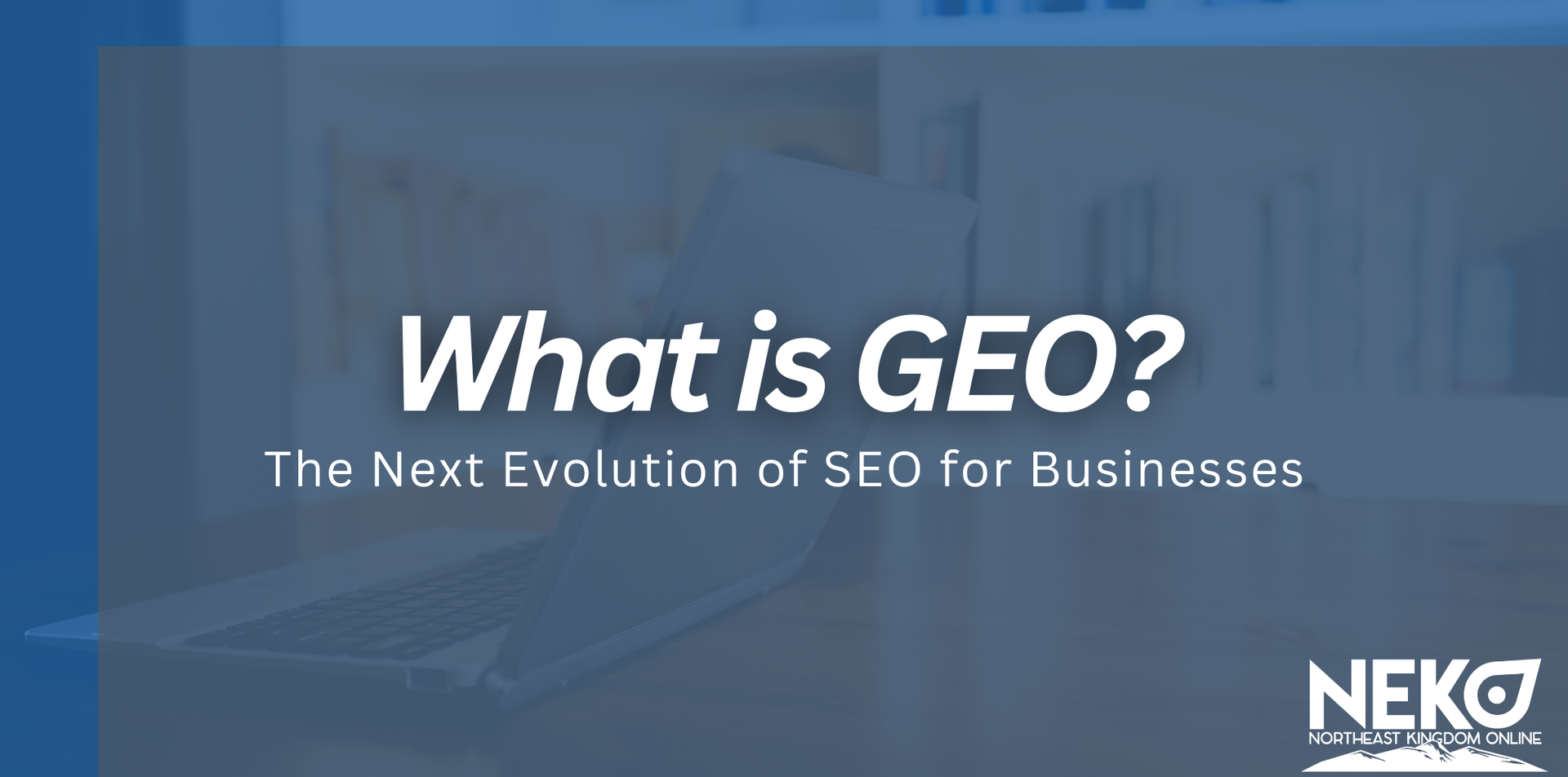Blue title slide reading “What is GEO? The Next Evolution of SEO for Businesses,” with NEKO logo.
