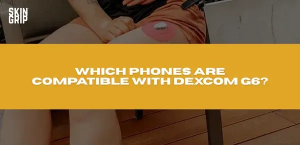 Which phones are compatible with dexcom g6 ?