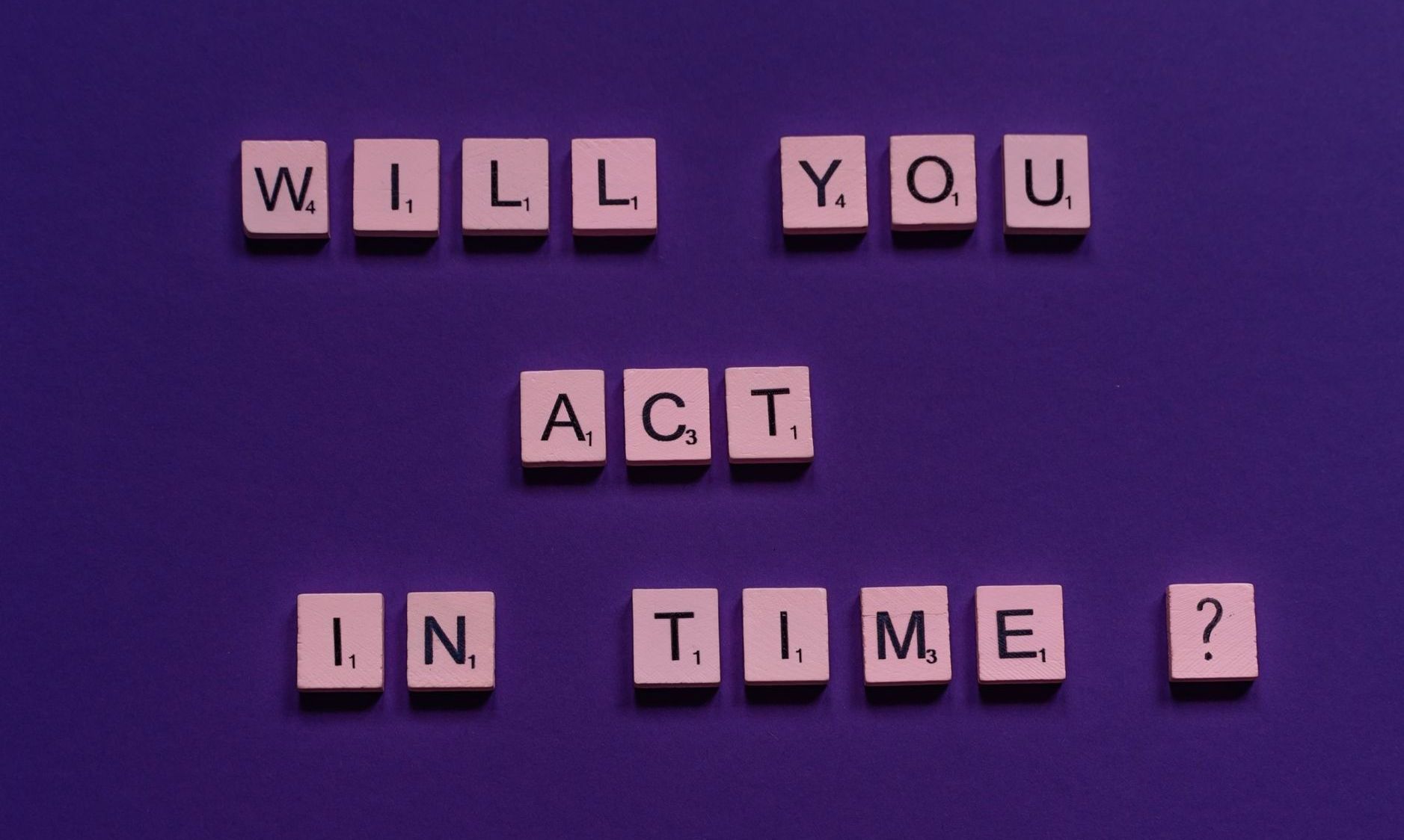 will you act in time