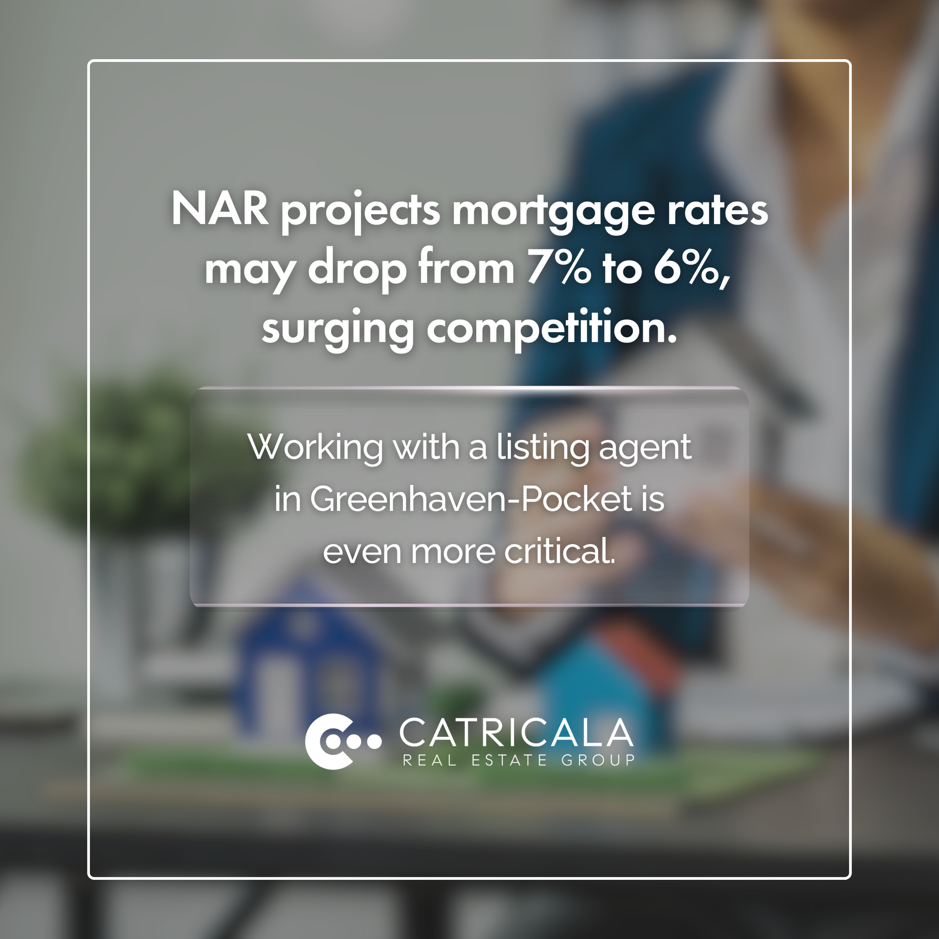 Background person holding house models; NAR projection of 6% mortgage rates, rising competition, and listing agent need.