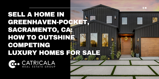 Advertisement for selling a luxury home in Greenhaven-Pocket, Sacramento, CA. Black house with the Catricala Real Estate Group logo.