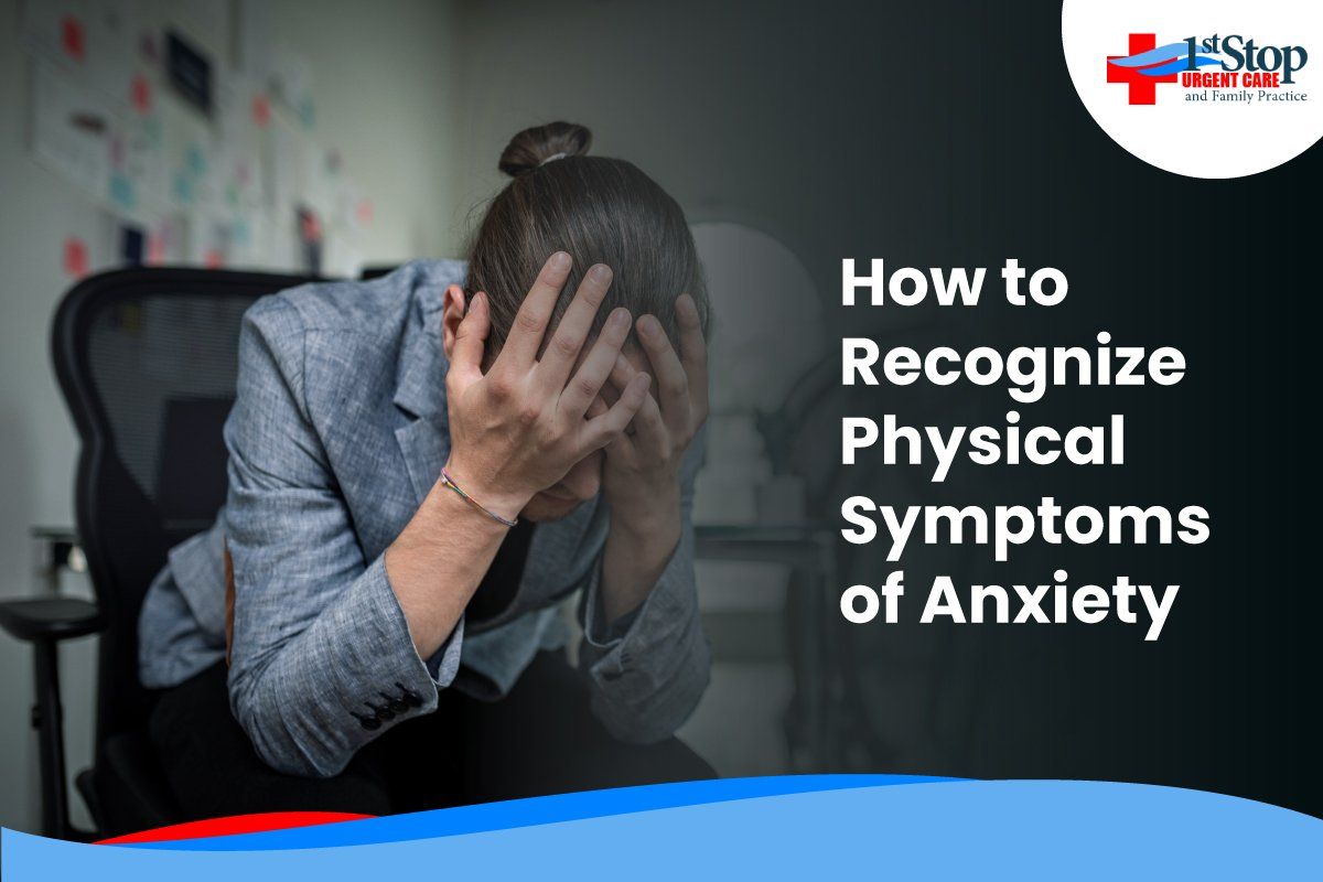 What Are Physical Symptoms Of Anxiety 1st Stop Urgent Care