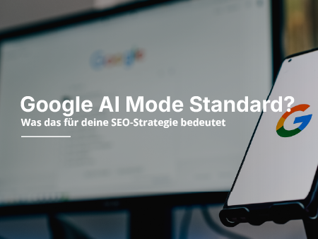 Smartphone und Monitor mit Google-Logos, Text: ‚Google AI Mode Standard? Auswirkungen auf SEO.