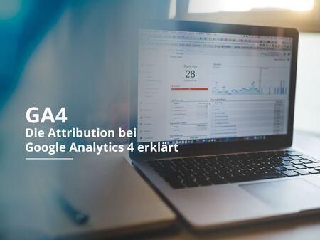 GA4 - Die Attribution bei Google Analytics 4 erklärt