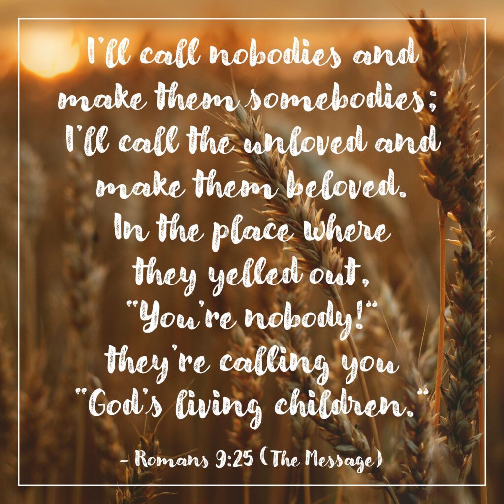 I 'll call nobodies and make them somebodies ; i 'll call the unloved and make them beloved.