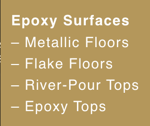 A sign that says epoxy surfaces metallic floors flake floors river-pour tops and epoxy tops